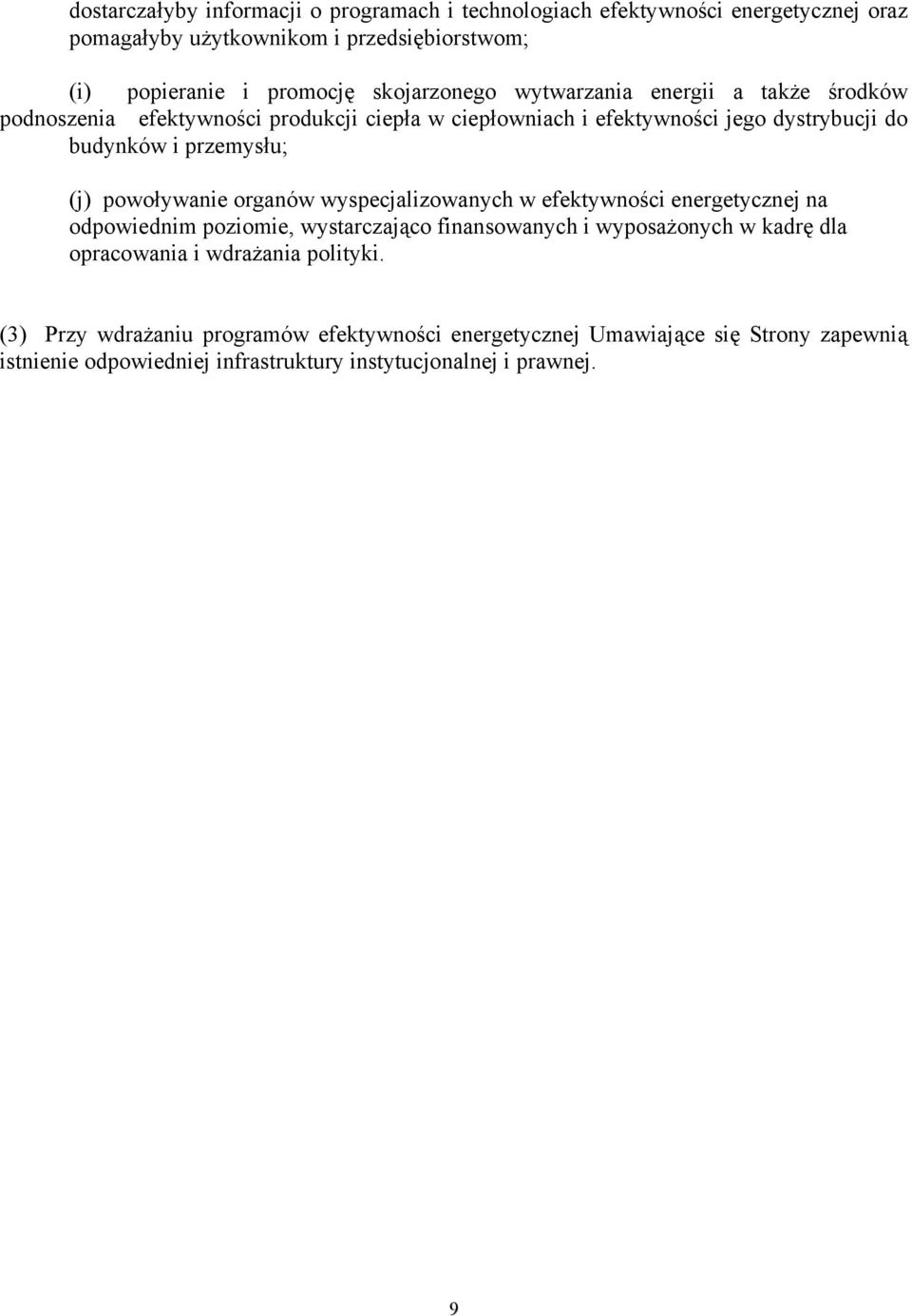 (j) powoływanie organów wyspecjalizowanych w efektywności energetycznej na odpowiednim poziomie, wystarczająco finansowanych i wyposażonych w kadrę dla opracowania