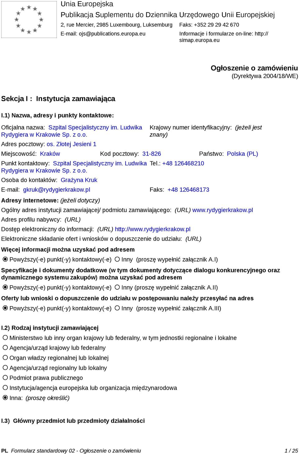 1) Nazwa, adresy i punkty kontaktowe: Oficjalna nazwa: Szpital Specjalistyczny im. Ludwika Rydygiera w Krakowie Sp. z o.o. Adres pocztowy: os.