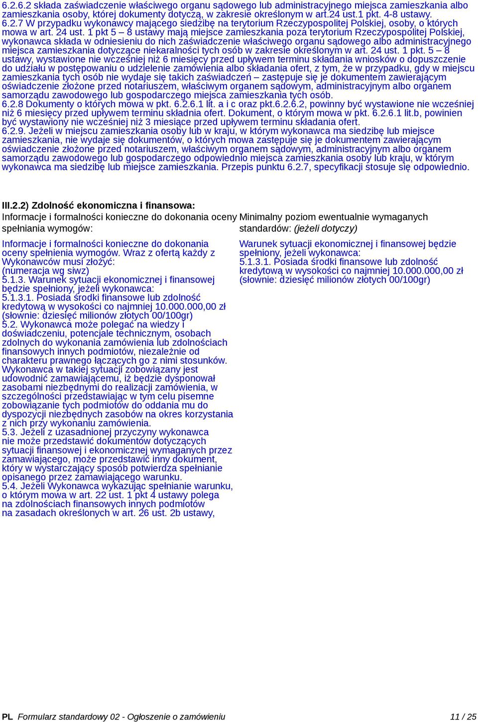 1 pkt 5 8 ustawy mają miejsce zamieszkania poza terytorium Rzeczypospolitej Polskiej, wykonawca składa w odniesieniu do nich zaświadczenie właściwego organu sądowego albo administracyjnego miejsca