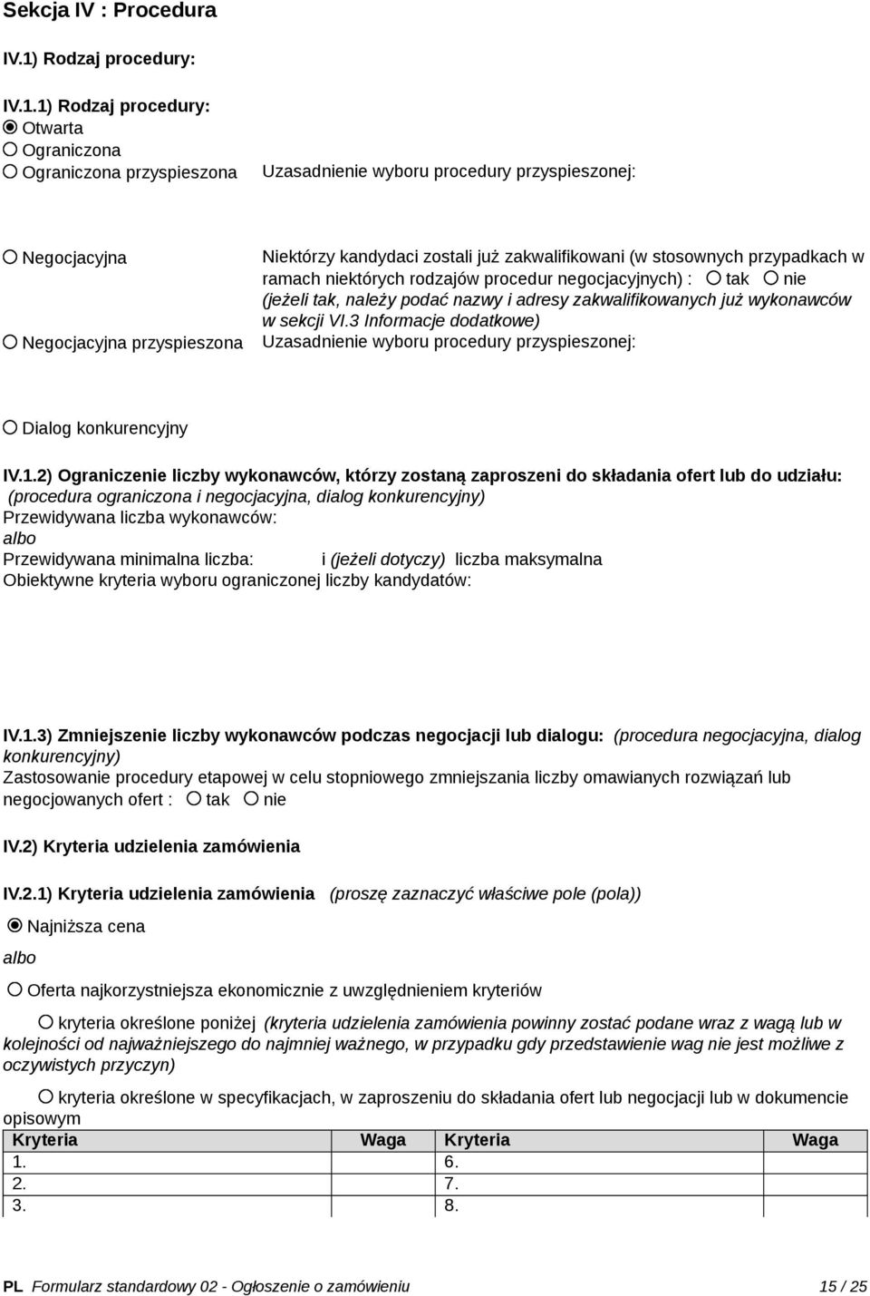 1) Rodzaj procedury: Otwarta Ograniczona Ograniczona przyspieszona Uzasadnienie wyboru procedury przyspieszonej: Negocjacyjna Negocjacyjna przyspieszona Niektórzy kandydaci zostali już