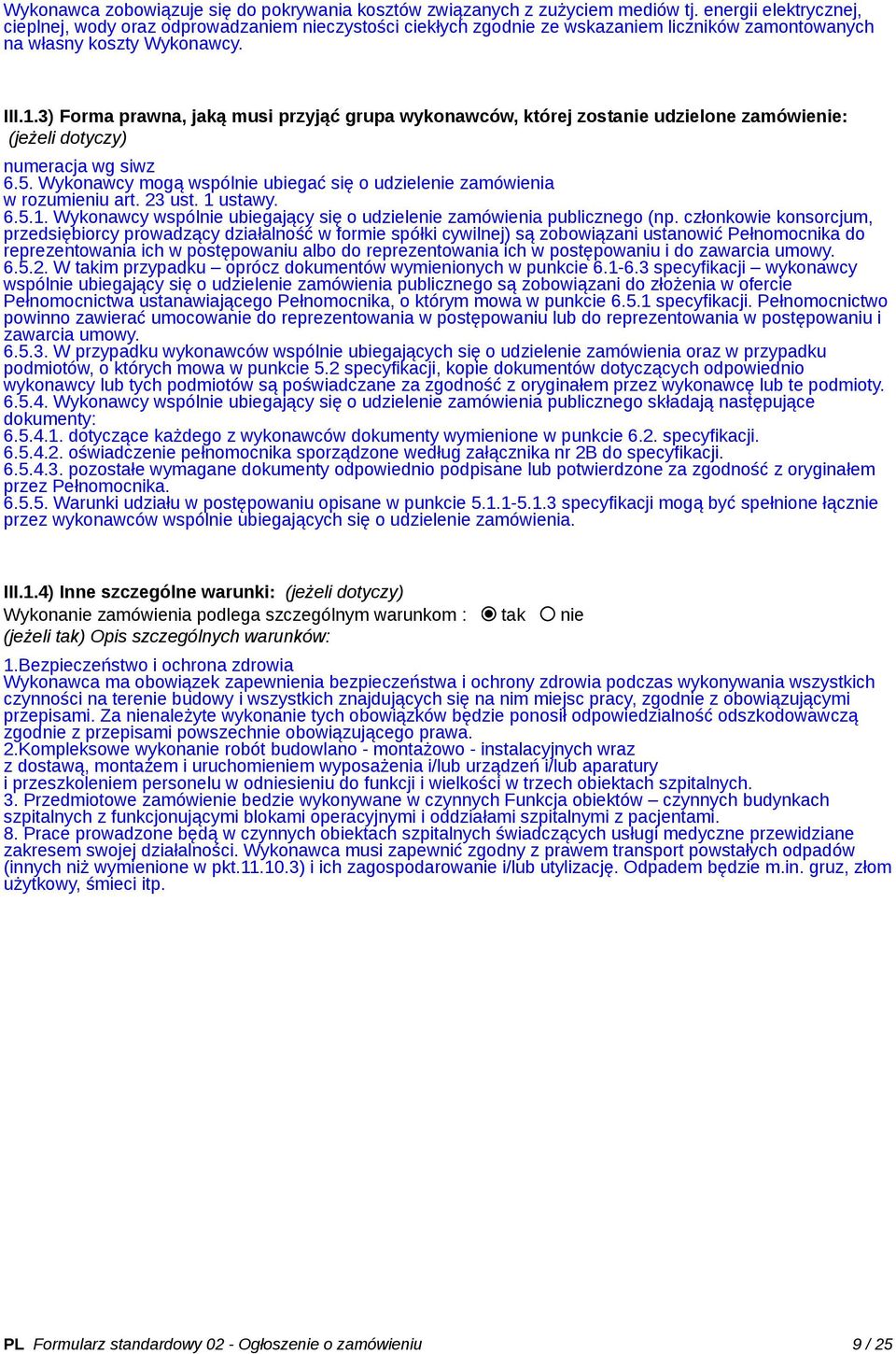 3) Forma prawna, jaką musi przyjąć grupa wykonawców, której zostanie udzielone zamówienie: (jeżeli dotyczy) numeracja wg siwz 6.5.