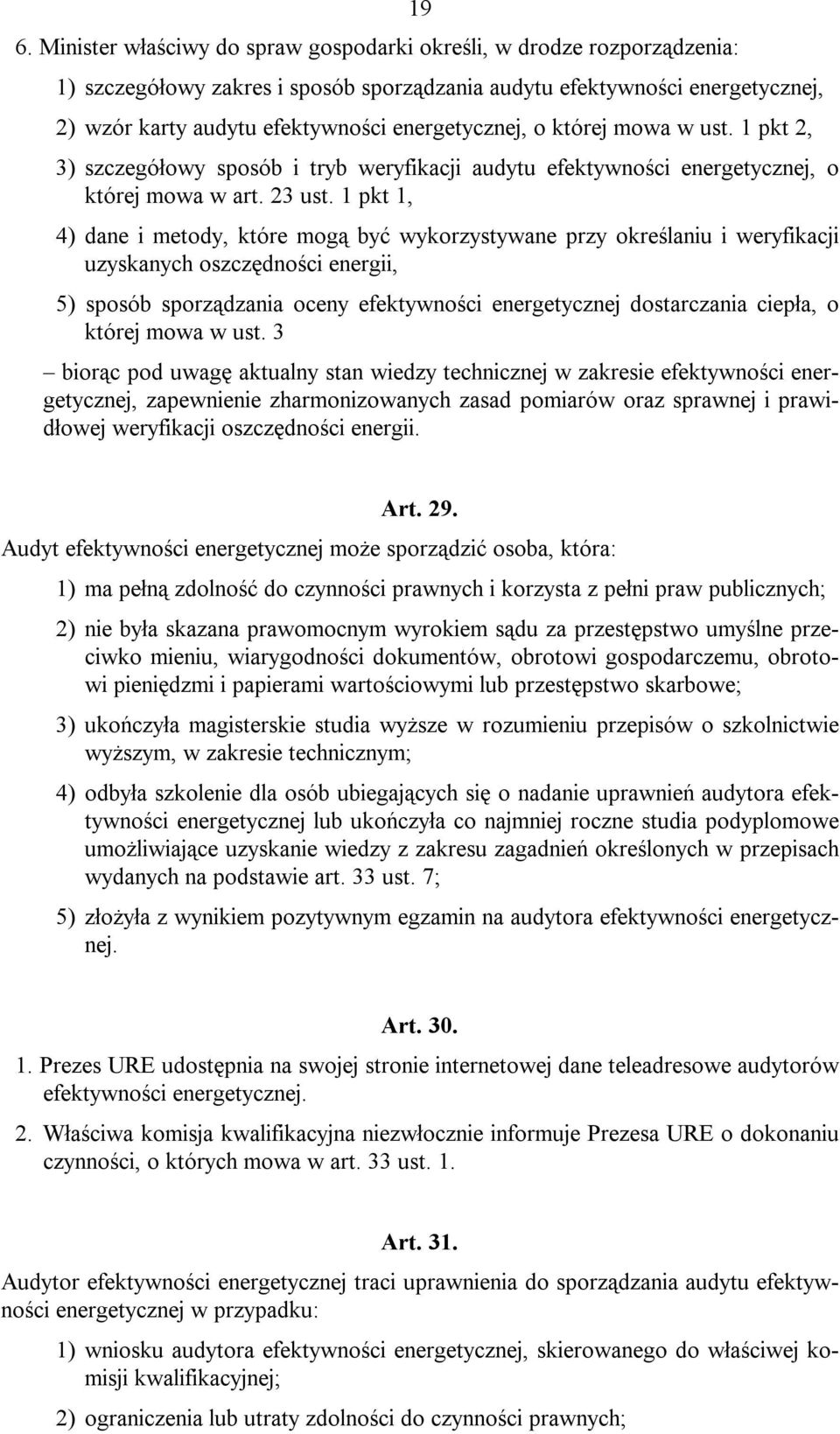 1 pkt 1, 4) dane i metody, które mogą być wykorzystywane przy określaniu i weryfikacji uzyskanych oszczędności energii, 5) sposób sporządzania oceny efektywności energetycznej dostarczania ciepła, o