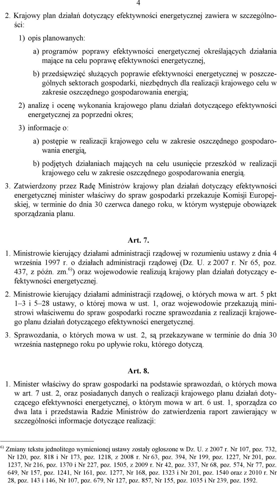 oszczędnego gospodarowania energią; 2) analizę i ocenę wykonania krajowego planu działań dotyczącego efektywności energetycznej za poprzedni okres; 3) informacje o: a) postępie w realizacji krajowego