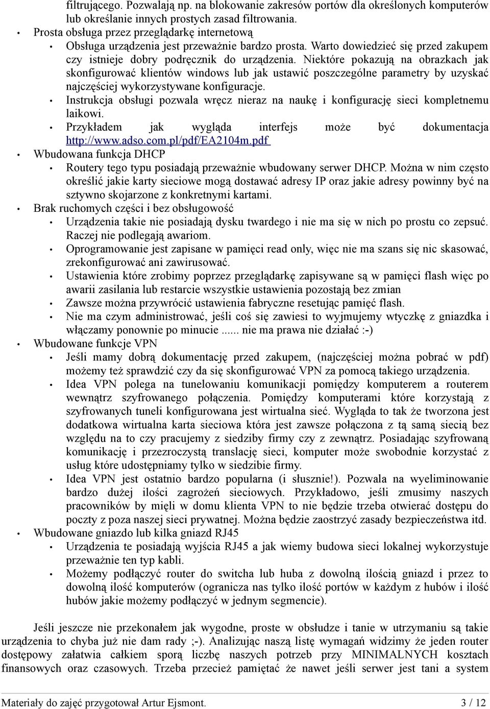 Niektóre pokazują na obrazkach jak skonfigurować klientów windows lub jak ustawić poszczególne parametry by uzyskać najczęściej wykorzystywane konfiguracje.