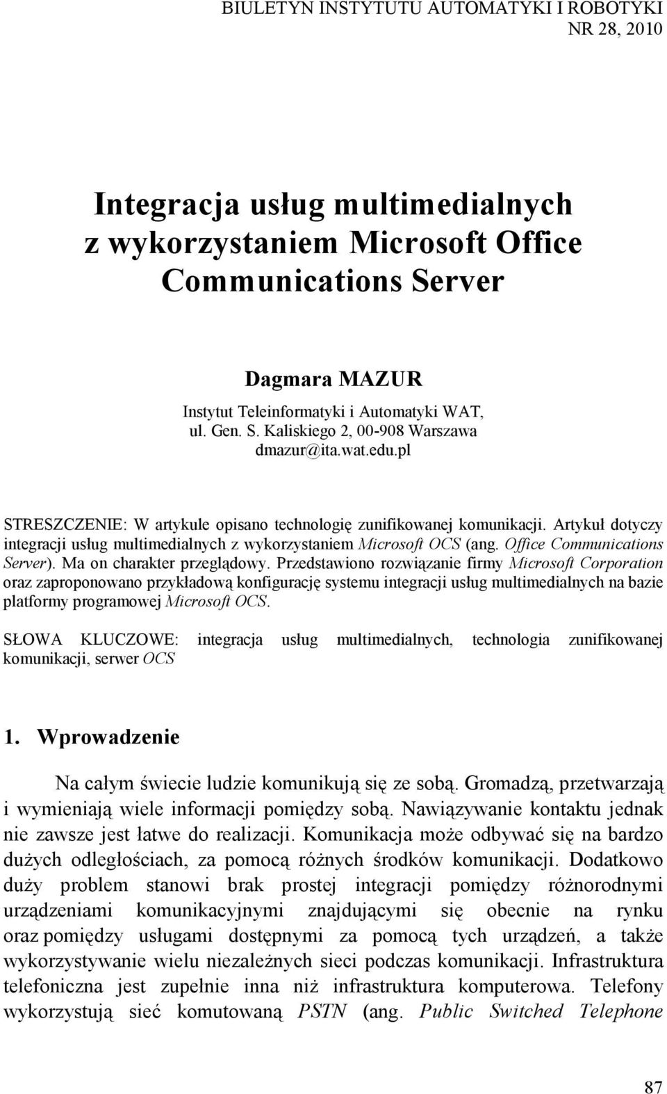 Artykuł dotyczy integracji usług multimedialnych z wykorzystaniem Microsoft OCS (ang. Office Communications Server). Ma on charakter przeglądowy.