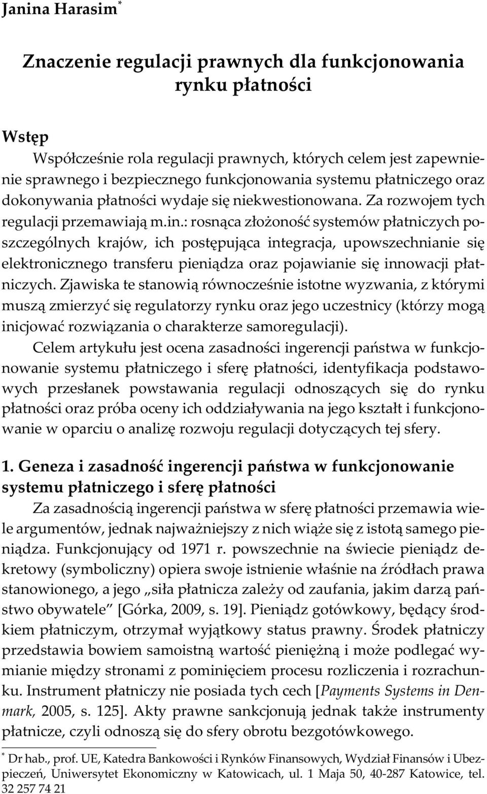 in.: rosn¹ca z³o onoœæ systemów p³atniczych poszczególnych krajów, ich postêpuj¹ca integracja, upowszechnianie siê elektronicznego transferu pieni¹dza oraz pojawianie siê innowacji p³atniczych.