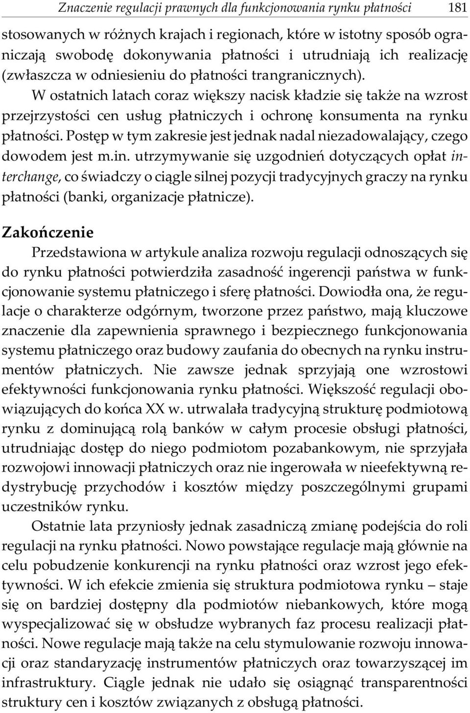 W ostatnich latach coraz wiêkszy nacisk k³adzie siê tak e na wzrost przejrzystoœci cen us³ug p³atniczych i ochronê konsumenta na rynku p³atnoœci.