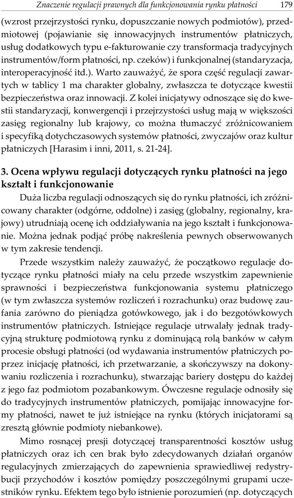 i funkcjonalnej (standaryzacja, interoperacyjnoœæ itd.). Warto zauwa yæ, e spora czêœæ regulacji zawartych w tablicy 1 ma charakter, zw³aszcza te dotycz¹ce kwestii bezpieczeñstwa oraz innowacji.