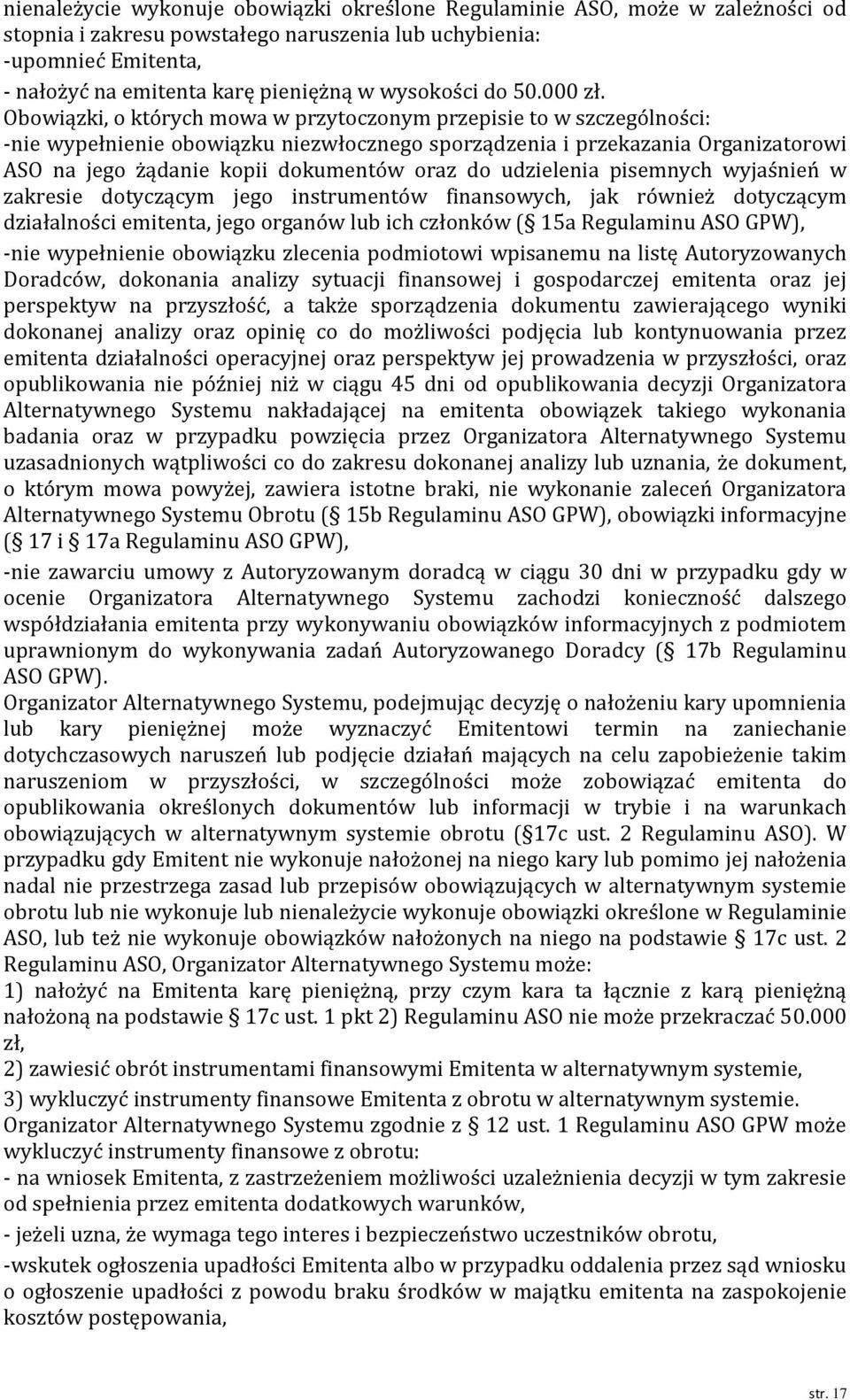 Obowiązki, o których mowa w przytoczonym przepisie to w szczególności: -nie wypełnienie obowiązku niezwłocznego sporządzenia i przekazania Organizatorowi ASO na jego żądanie kopii dokumentów oraz do