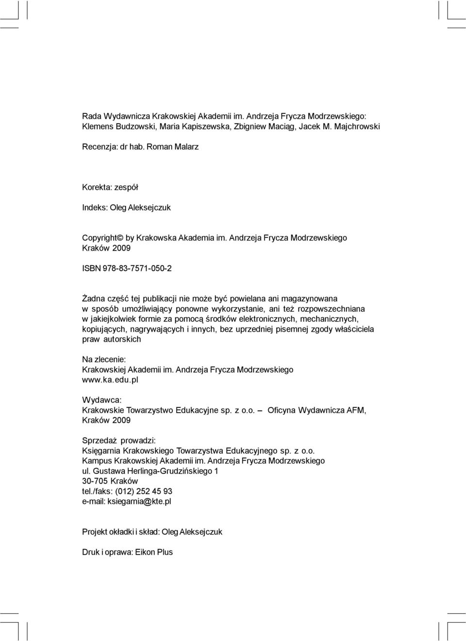 Andrzeja Frycza Modrzewskiego Kraków 2009 ISBN 978-83-7571-050-2 Żadna część tej publikacji nie może być powielana ani magazynowana w sposób umożliwiający ponowne wykorzystanie, ani też