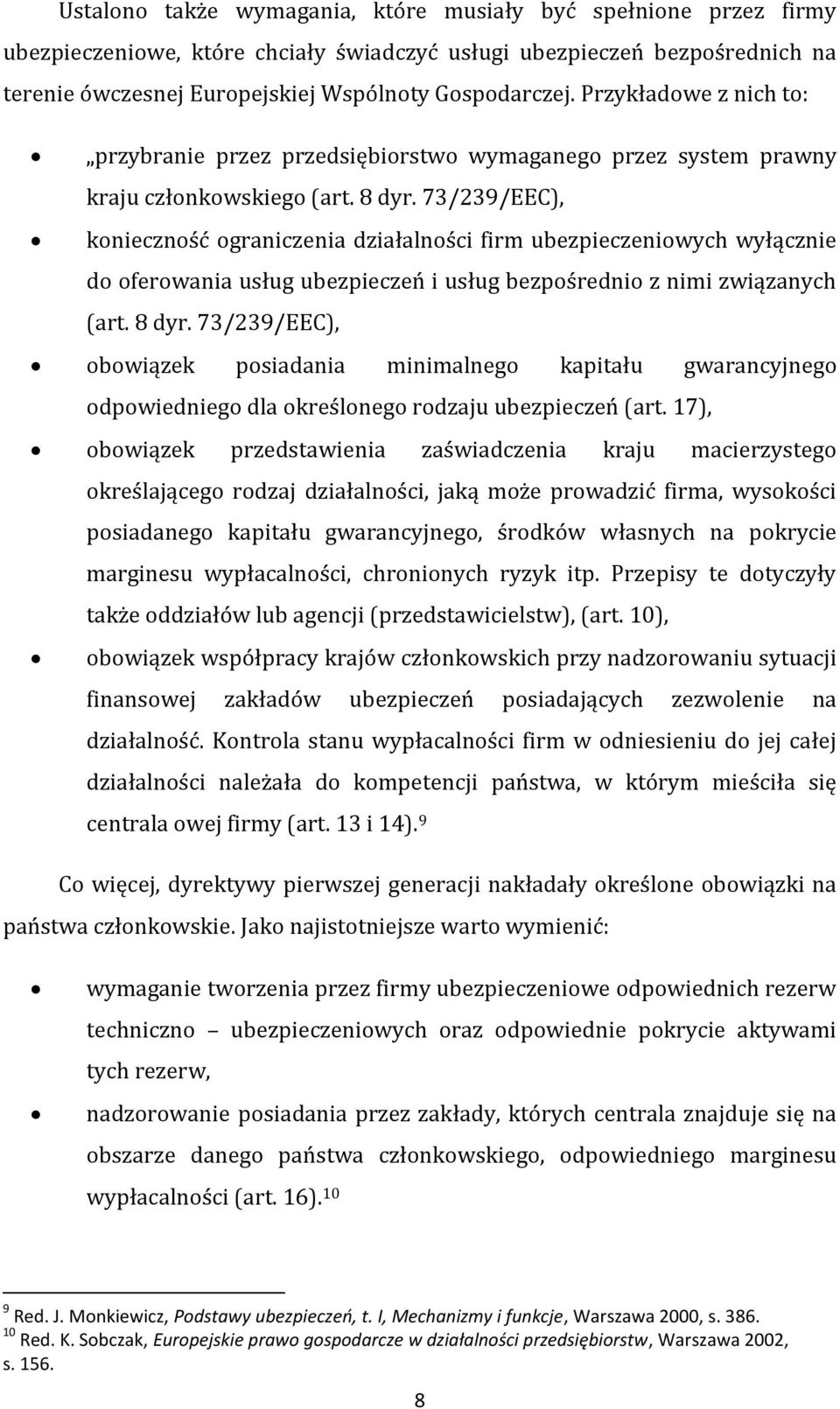 73/239/EEC), konieczność ograniczenia działalności firm ubezpieczeniowych wyłącznie do oferowania usług ubezpieczeń i usług bezpośrednio z nimi związanych (art. 8 dyr.