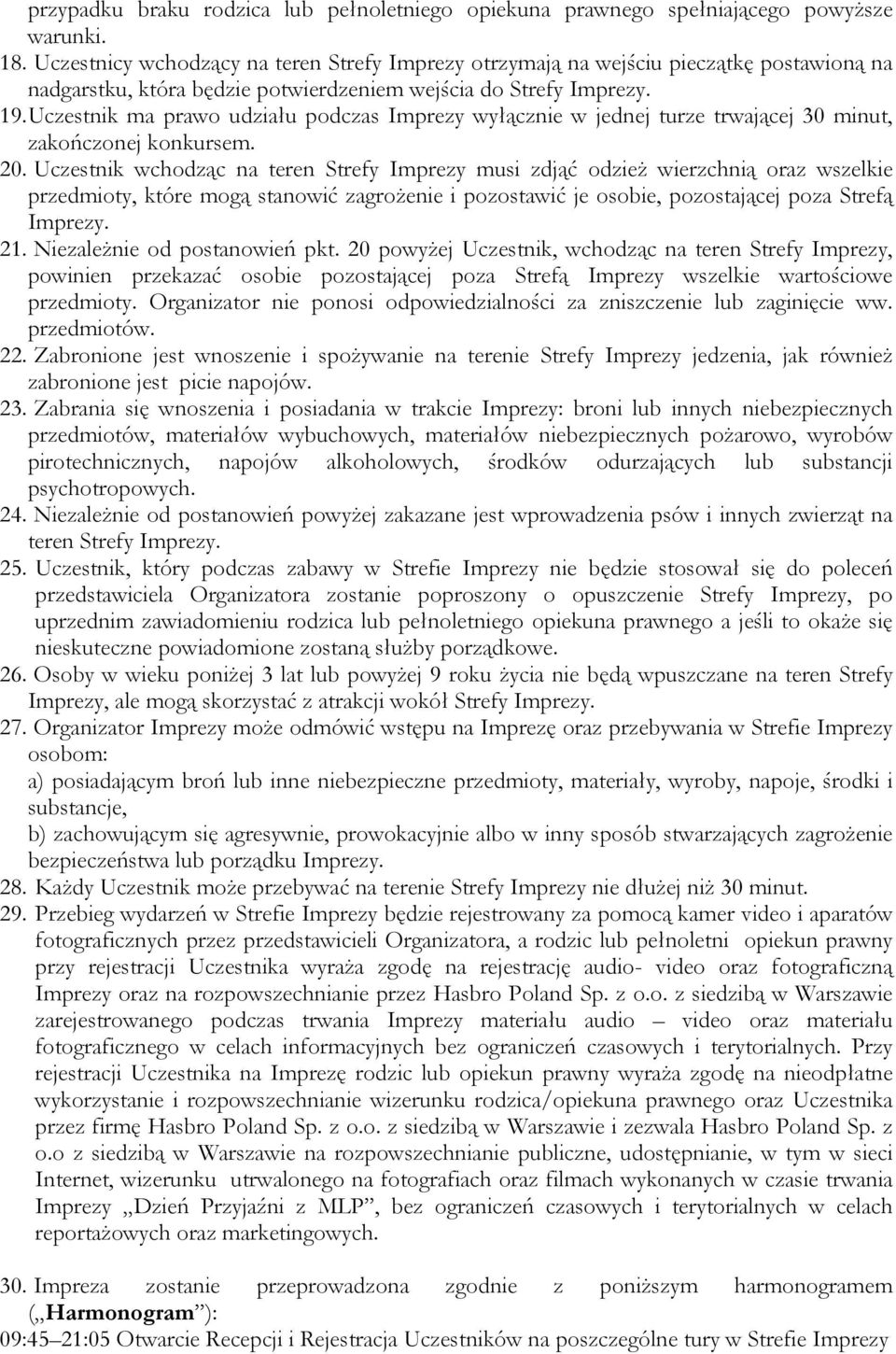 Uczestnik ma prawo udziału podczas Imprezy wyłącznie w jednej turze trwającej 30 minut, zakończonej konkursem. 20.