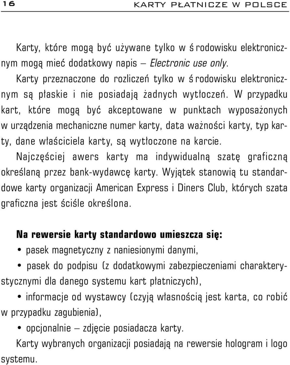 W przypadku kart, które mog¹ byæ akceptowane w punktach wyposa onych w urz¹dzenia mechaniczne numer karty, data wa noœci karty, typ karty, dane w³aœciciela karty, s¹ wyt³oczone na karcie.