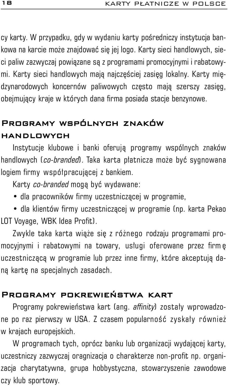 Karty miêdzynarodowych koncernów paliwowych czêsto maj¹ szerszy zasiêg, obejmuj¹cy kraje w których dana firma posiada stacje benzynowe.