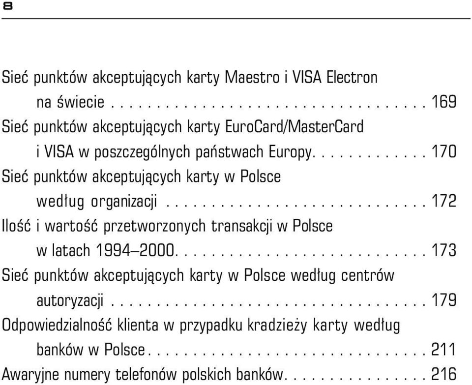 ........................... 173 Sieæ punktów akceptuj¹cych karty w Polsce wed³ug centrów autoryzacji.