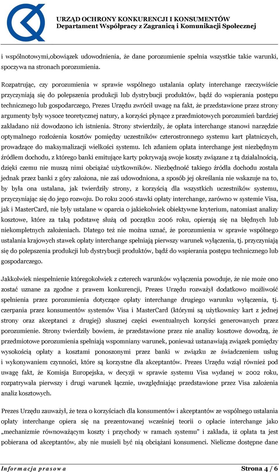 technicznego lub gospodarczego, Prezes Urzędu zwrócił uwagę na fakt, że przedstawione przez strony argumenty były wysoce teoretycznej natury, a korzyści płynące z przedmiotowych porozumień bardziej