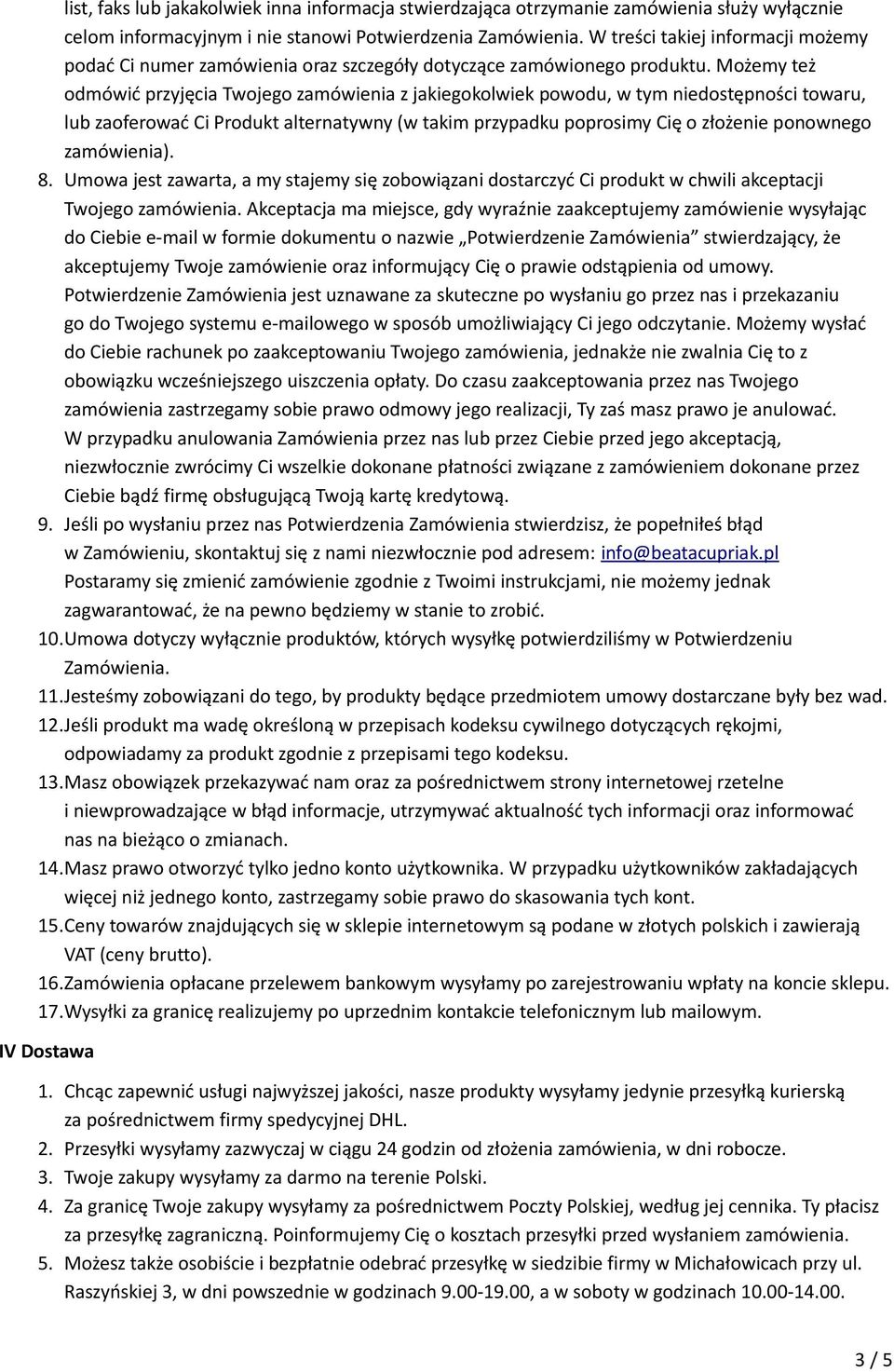 Możemy też odmówić przyjęcia Twojego zamówienia z jakiegokolwiek powodu, w tym niedostępności towaru, lub zaoferować Ci Produkt alternatywny (w takim przypadku poprosimy Cię o złożenie ponownego