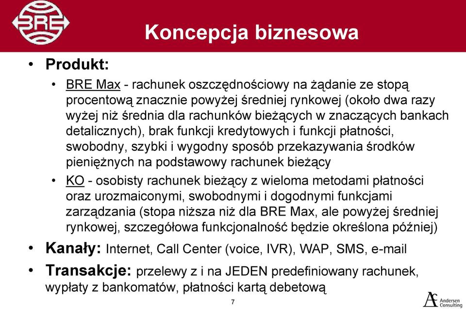 rachunek bieżący z wieloma metodami płatności oraz urozmaiconymi, swobodnymi i dogodnymi funkcjami zarządzania (stopa niższa niż dla BRE Max, ale powyżej średniej rynkowej, szczegółowa