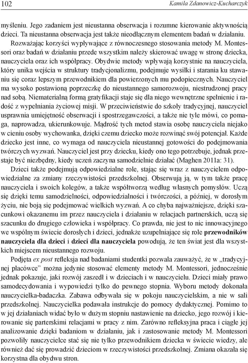 Montessori oraz badań w działaniu przede wszystkim należy skierować uwagę w stronę dziecka, nauczyciela oraz ich współpracy.