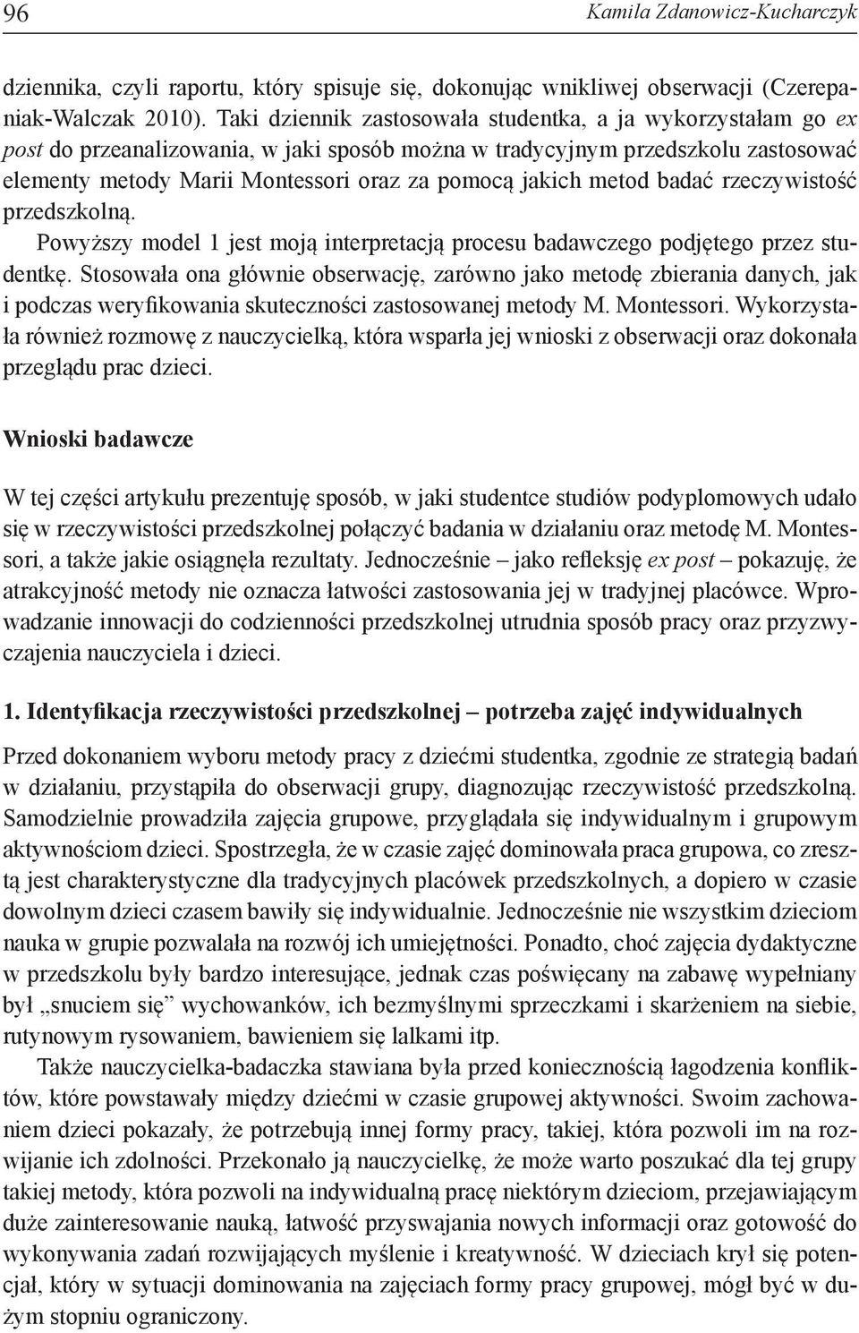 metod badać rzeczywistość przedszkolną. Powyższy model 1 jest moją interpretacją procesu badawczego podjętego przez studentkę.