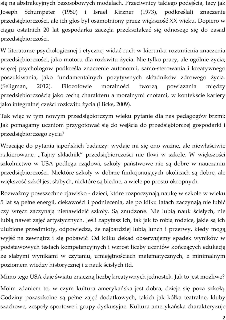 Dopiero w ciągu ostatnich 20 lat gospodarka zaczęła przekształcać się odnosząc się do zasad przedsiębiorczości.