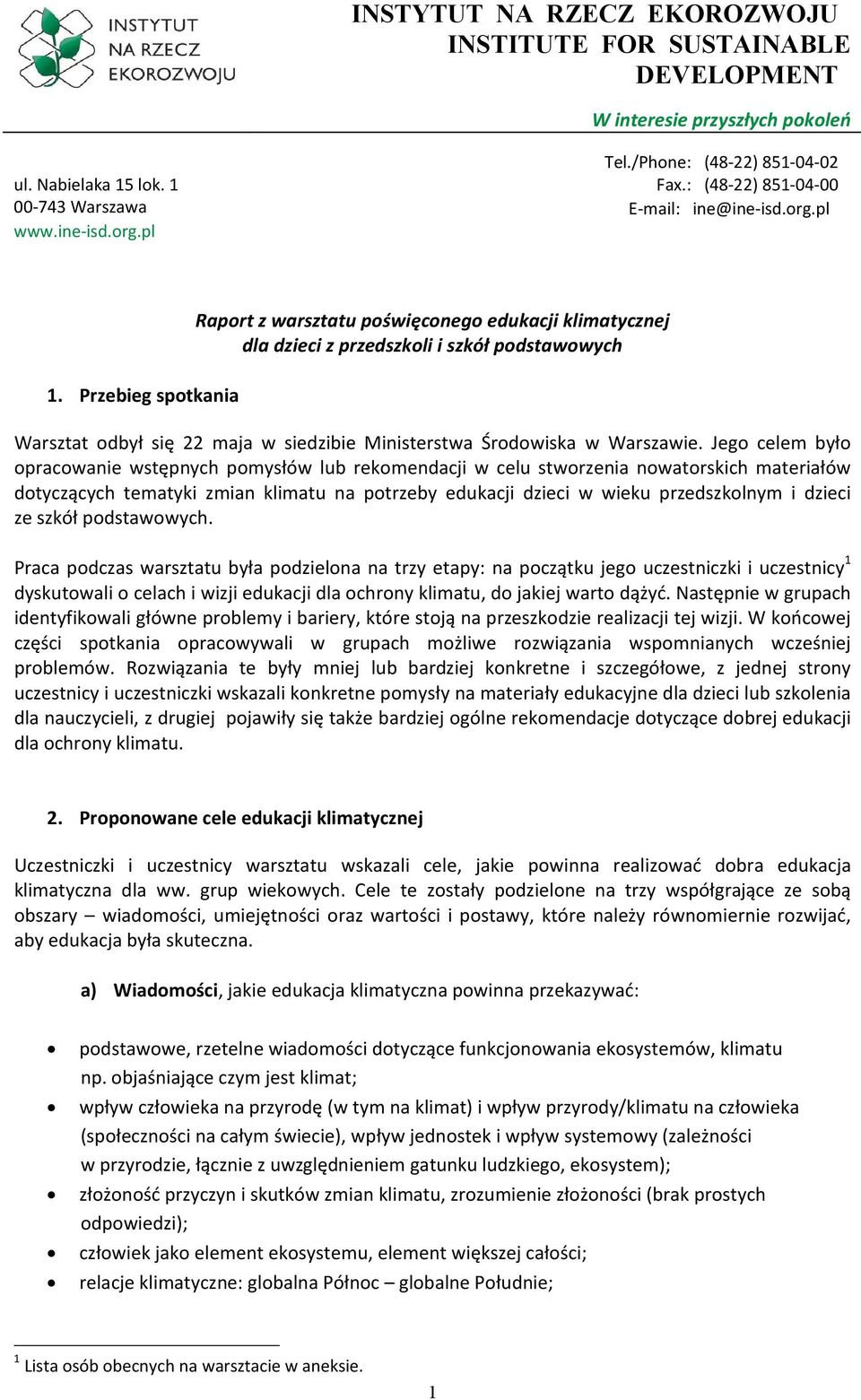 Przebieg spotkania Raport z warsztatu poświęconego edukacji klimatycznej dla dzieci z przedszkoli i szkół podstawowych Warsztat odbył się 22 maja w siedzibie Ministerstwa Środowiska w Warszawie.