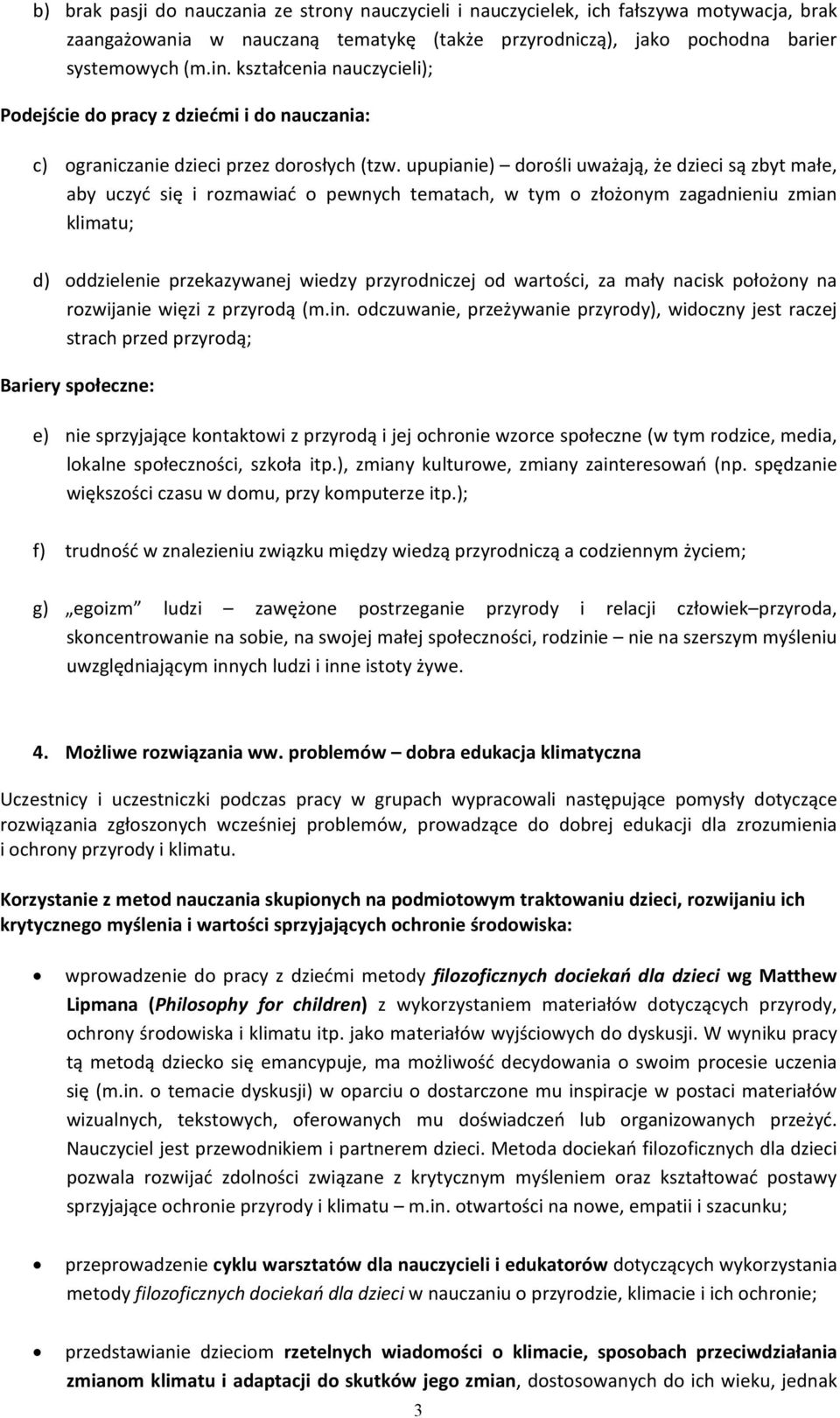 upupianie) dorośli uważają, że dzieci są zbyt małe, aby uczyć się i rozmawiać o pewnych tematach, w tym o złożonym zagadnieniu zmian klimatu; d) oddzielenie przekazywanej wiedzy przyrodniczej od