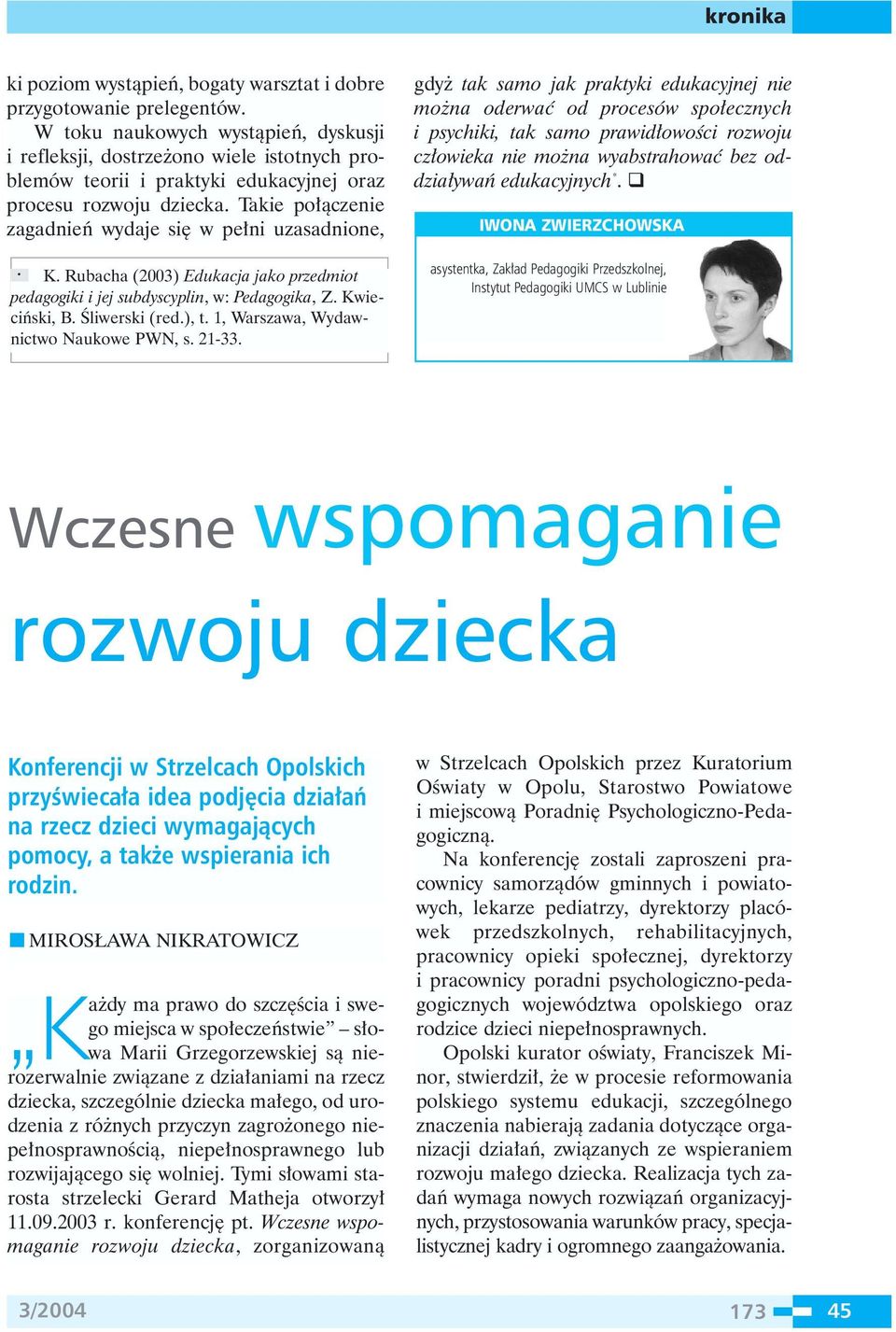 Takie po àczenie zagadnieƒ wydaje si w pe ni uzasadnione, K. Rubacha (2003) Edukacja jako przedmiot pedagogiki i jej subdyscyplin, w: Pedagogika, Z. Kwieciƒski, B. Âliwerski (red.), t.