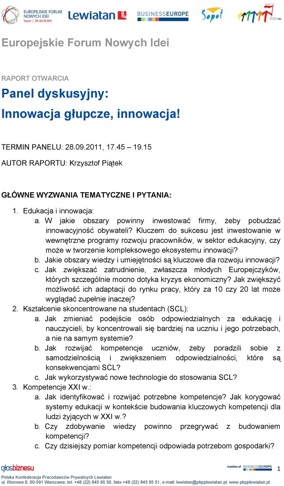 Kluczem do sukcesu jest inwestowanie w wewnętrzne programy rozwoju pracowników, w sektor edukacyjny, czy może w tworzenie kompleksowego ekosystemu innowacji? b.