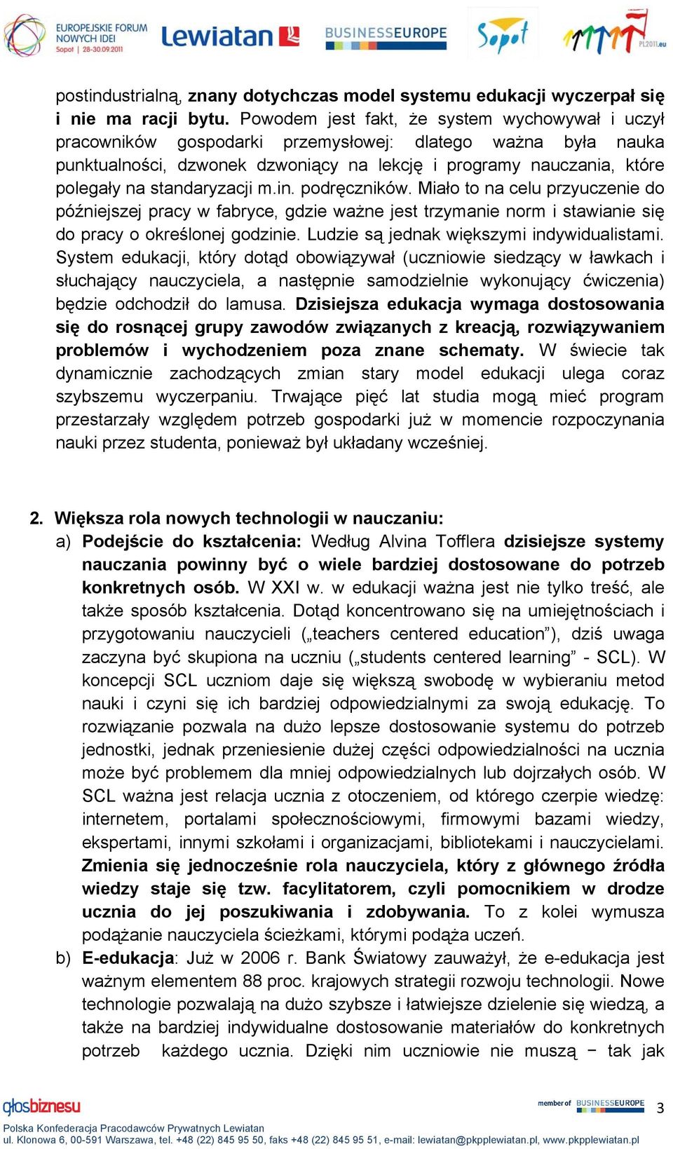 standaryzacji m.in. podręczników. Miało to na celu przyuczenie do późniejszej pracy w fabryce, gdzie ważne jest trzymanie norm i stawianie się do pracy o określonej godzinie.