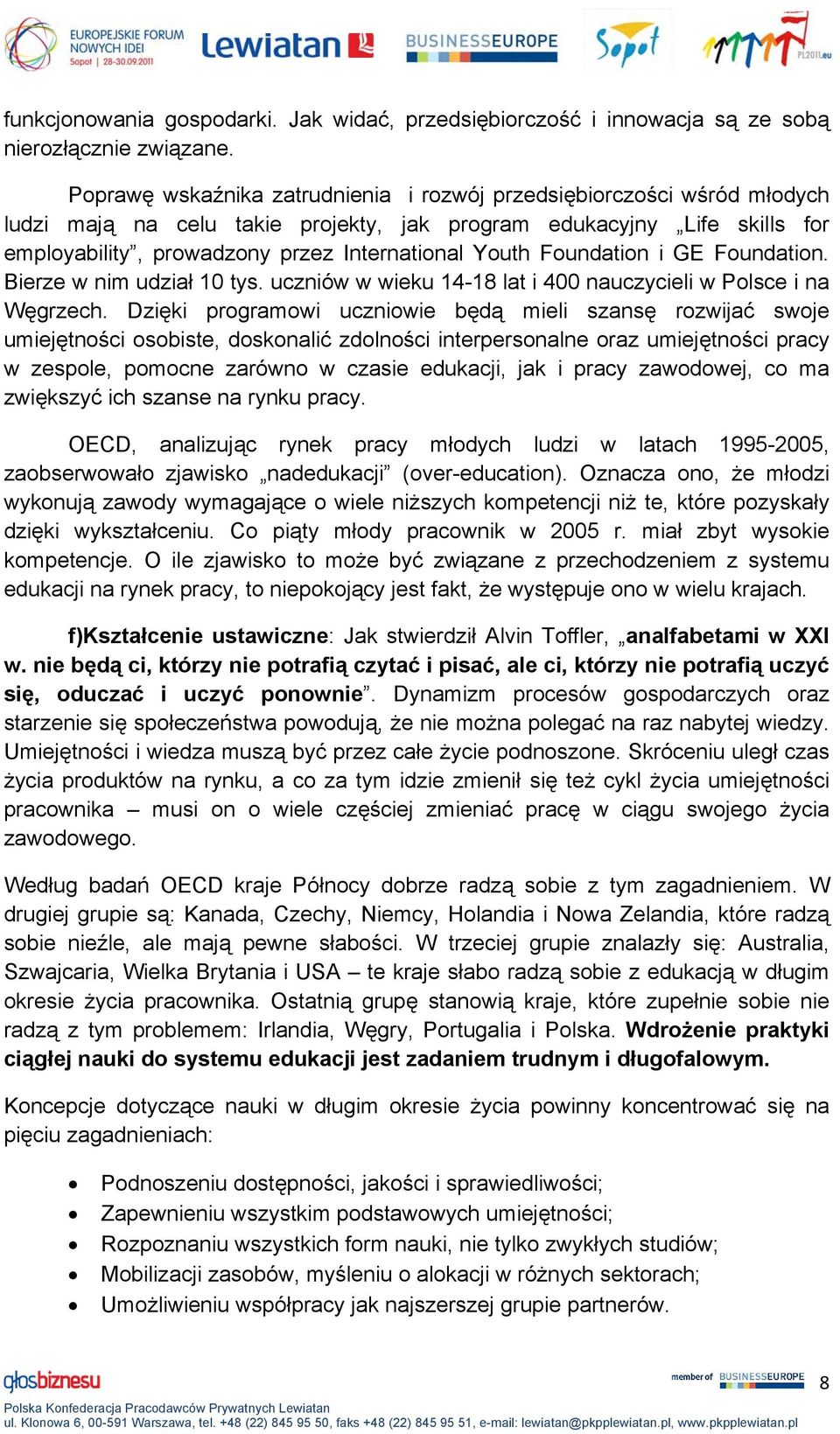 Foundation i GE Foundation. Bierze w nim udział 10 tys. uczniów w wieku 14-18 lat i 400 nauczycieli w Polsce i na Węgrzech.