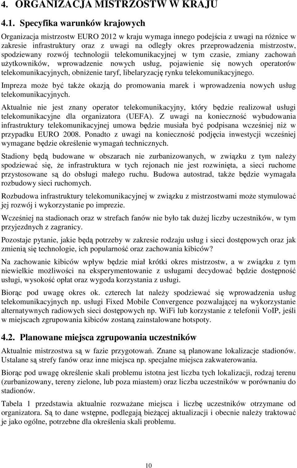 spodziewany rozwój technologii telekomunikacyjnej w tym czasie, zmiany zachowań użytkowników, wprowadzenie nowych usług, pojawienie się nowych operatorów telekomunikacyjnych, obniżenie taryf,