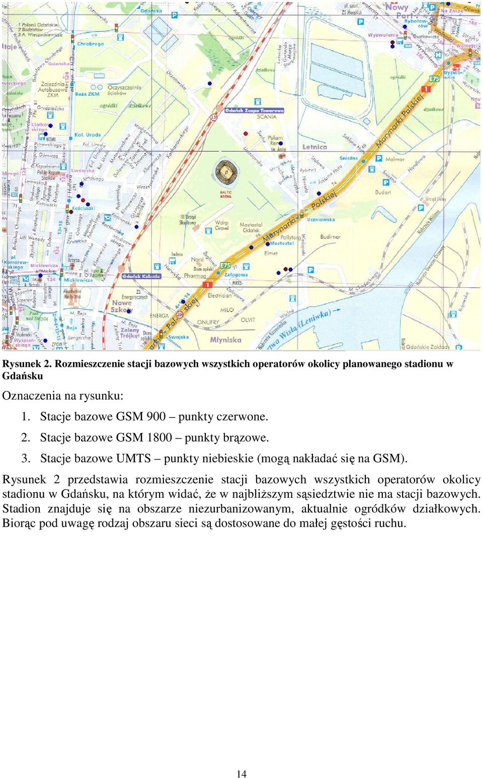 Rysunek 2 przedstawia rozmieszczenie stacji bazowych wszystkich operatorów okolicy stadionu w Gdańsku, na którym widać, że w najbliższym sąsiedztwie nie