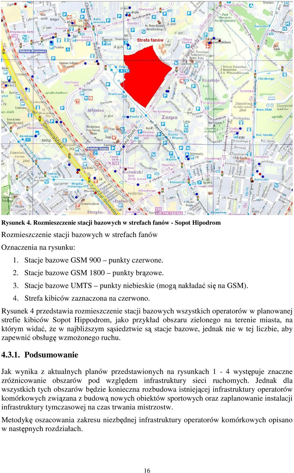 Rysunek 4 przedstawia rozmieszczenie stacji bazowych wszystkich operatorów w planowanej strefie kibiców Sopot Hippodrom, jako przykład obszaru zielonego na terenie miasta, na którym widać, że w