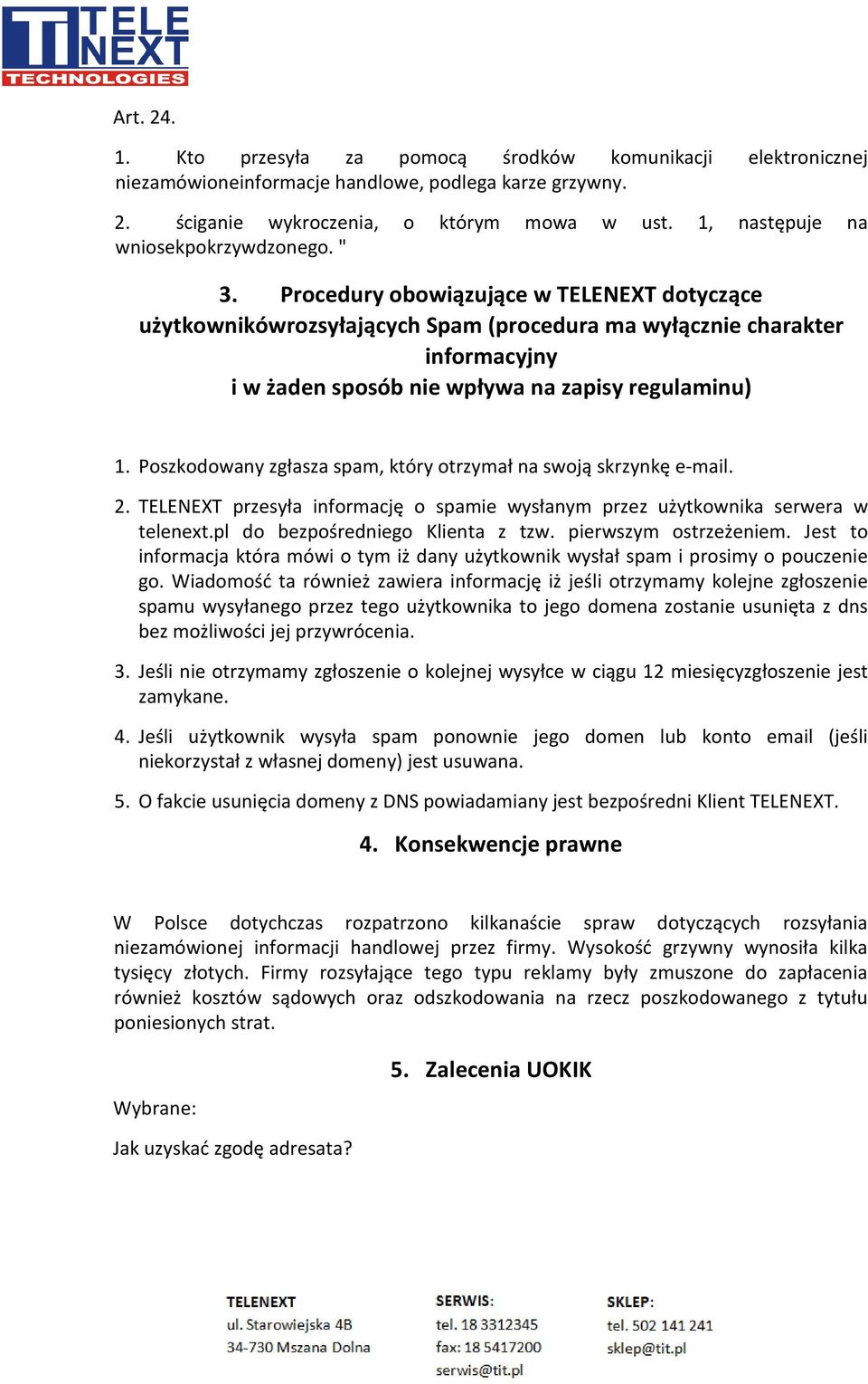 Procedury obowiązujące w TELENEXT dotyczące użytkownikówrozsyłających Spam (procedura ma wyłącznie charakter informacyjny i w żaden sposób nie wpływa na zapisy regulaminu) 1.