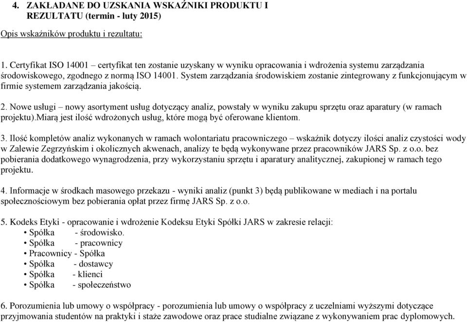 System zarządzania środowiskiem zostanie zintegrowany z funkcjonującym w firmie systemem zarządzania jakością. 2.