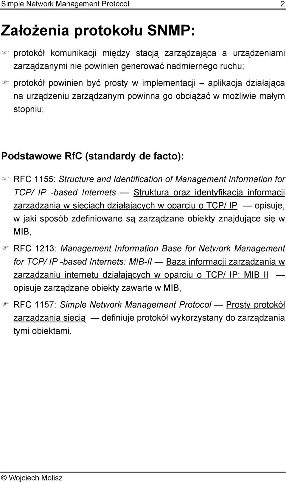 Management Information for TCP/ -based Internets Struktura oraz identyfikacja informacji zarządzania w sieciach działających w oparciu o TCP/ opisuje, w jaki sposób zdefiniowane są zarządzane obiekty