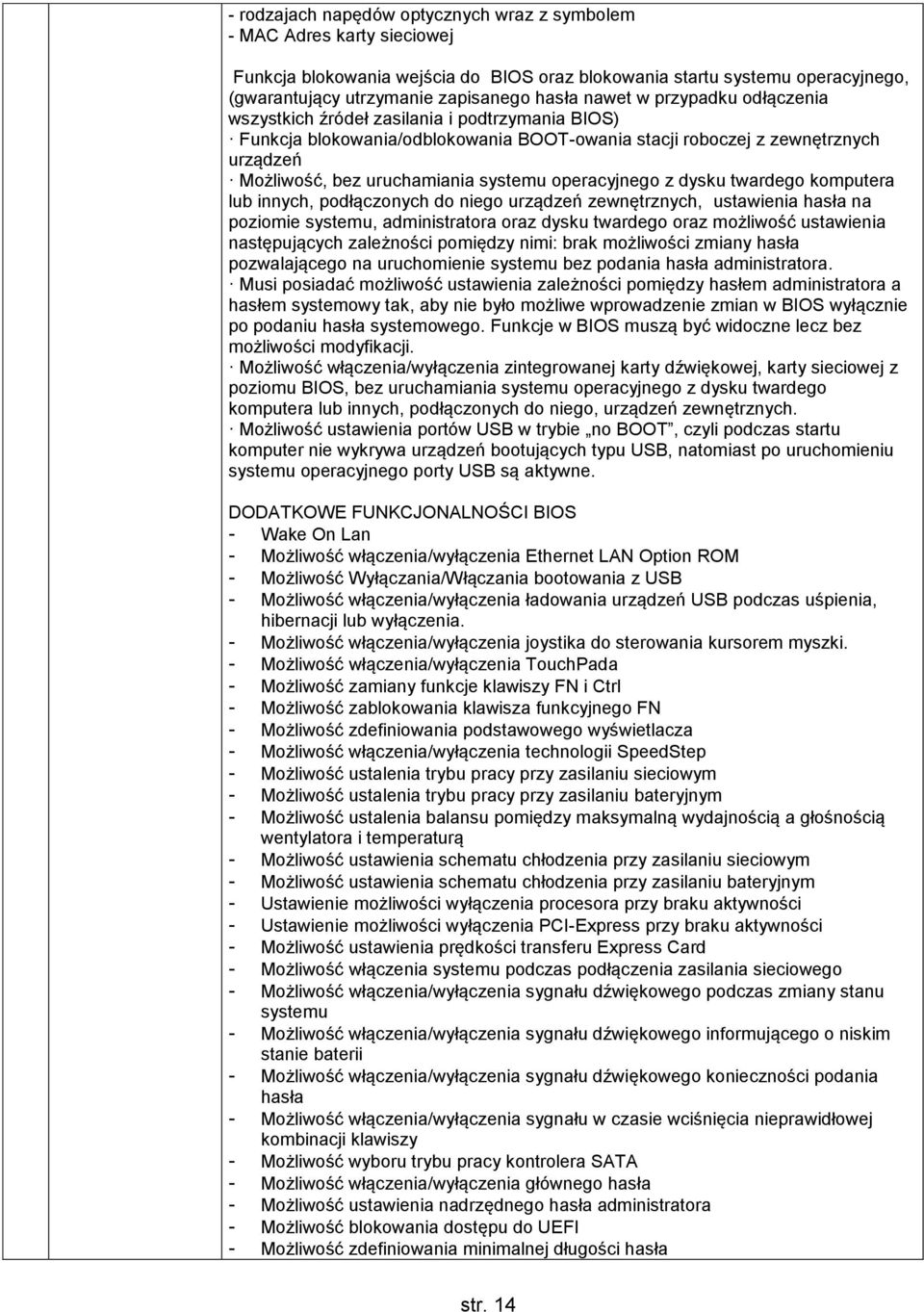 dysku twardego komputera lub innych, podłączonych do niego urządzeń zewnętrznych, ustawienia hasła na poziomie, administratora oraz dysku twardego oraz możliwość ustawienia następujących zależności