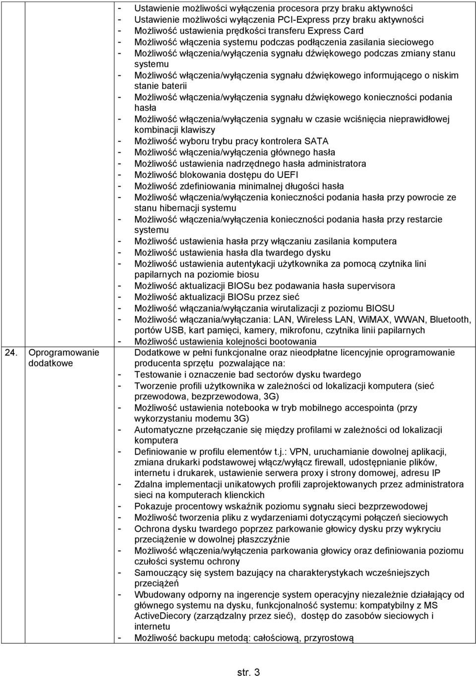 sygnału dźwiękowego informującego o niskim stanie baterii - Możliwość włączenia/wyłączenia sygnału dźwiękowego konieczności podania hasła - Możliwość włączenia/wyłączenia sygnału w czasie wciśnięcia