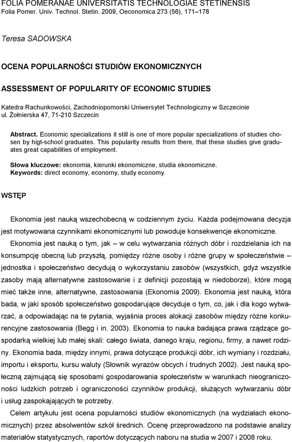 Technologiczny w Szczecinie ul. śołnierska 47, 71-210 Szczecin Abstract. Economic specializations it still is one of more popular specializations of studies chosen by higt-school graduates.