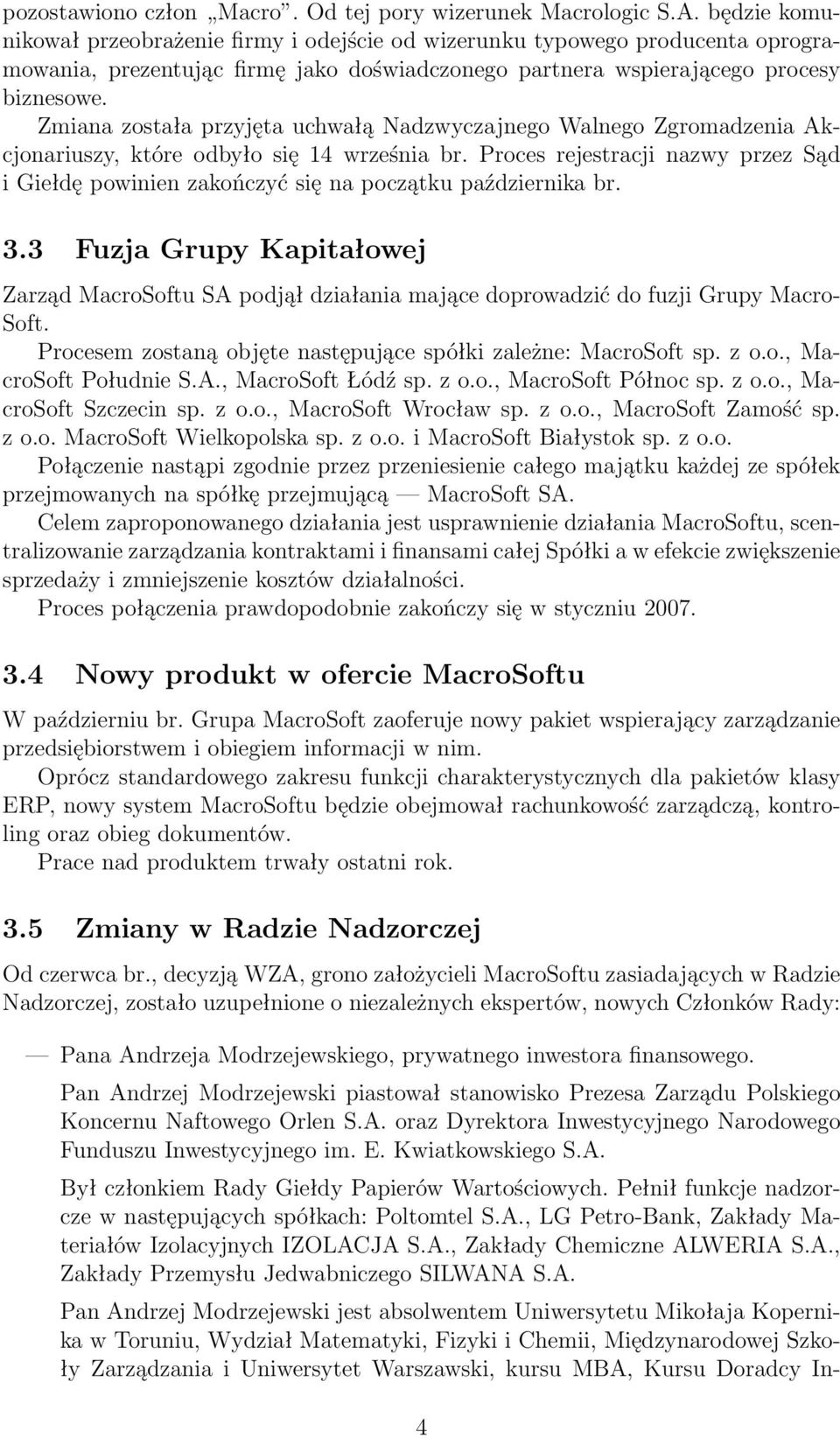 Zmiana została przyjęta uchwałą Nadzwyczajnego Walnego Zgromadzenia Akcjonariuszy, które odbyło się 14 września br.