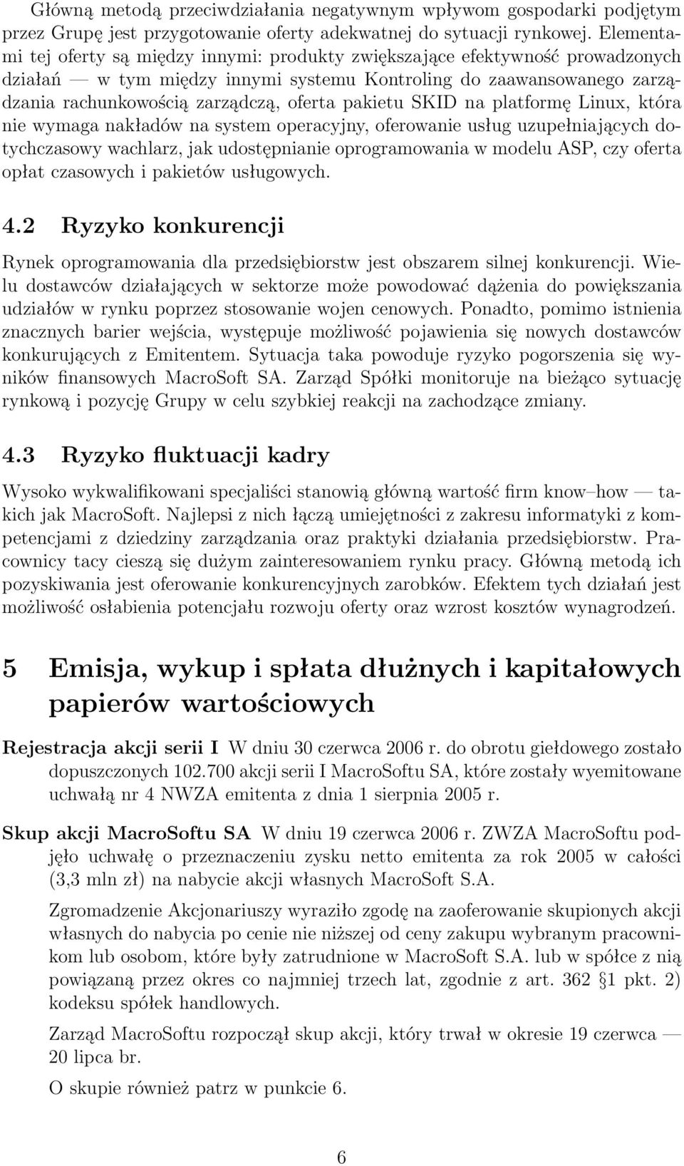 pakietu SKID na platformę Linux, która nie wymaga nakładów na system operacyjny, oferowanie usług uzupełniających dotychczasowy wachlarz, jak udostępnianie oprogramowania w modelu ASP, czy oferta