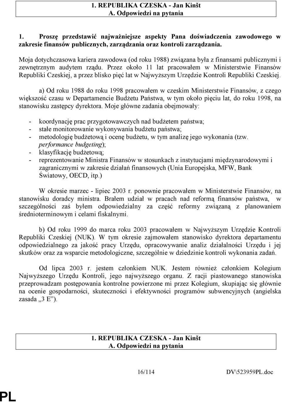 Moja dotychczasowa kariera zawodowa (od roku 1988) związana była z finansami publicznymi i zewnętrznym audytem rządu.