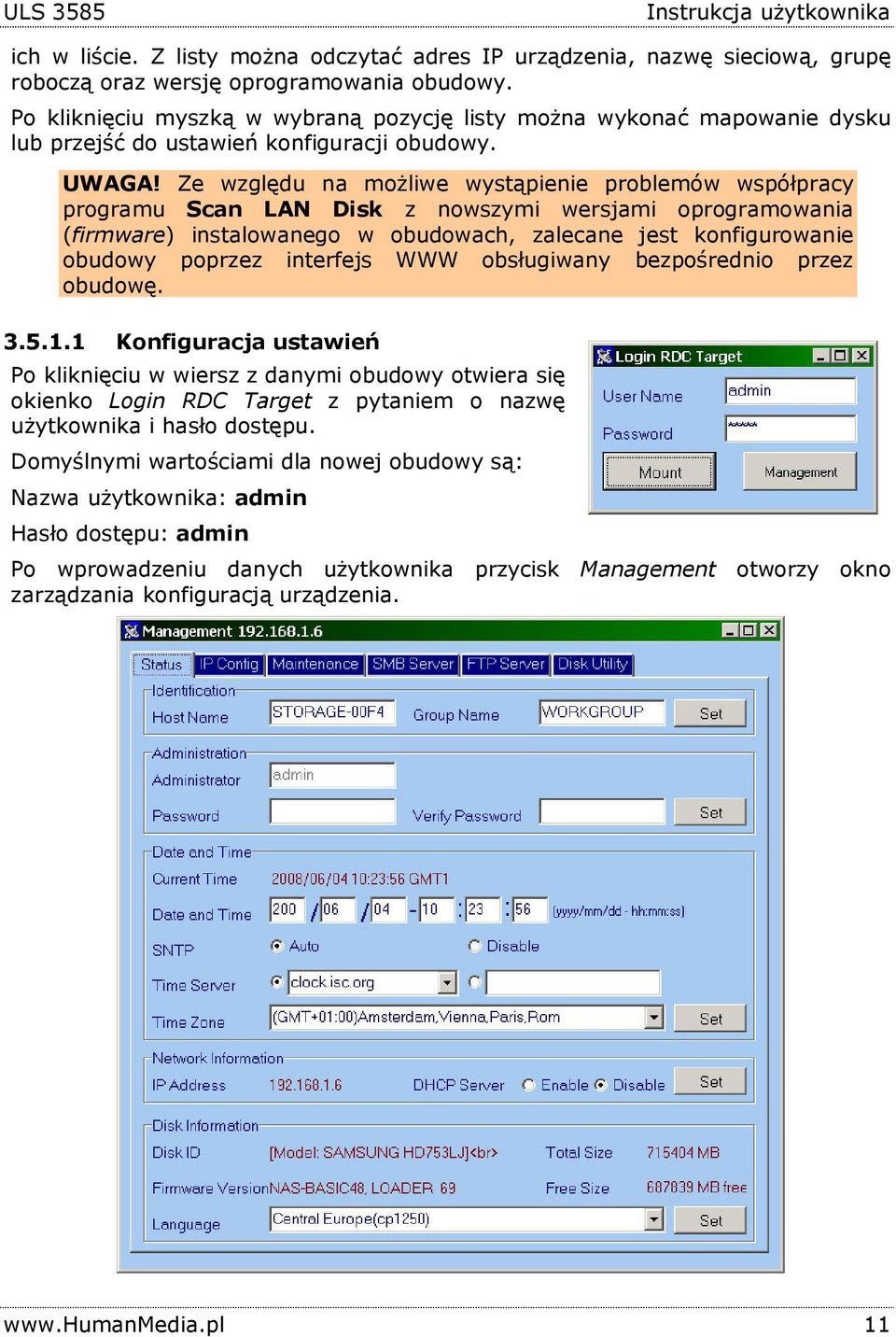 Ze względu na możliwe wystąpienie problemów współpracy programu Scan LAN Disk z nowszymi wersjami oprogramowania (firmware) instalowanego w obudowach, zalecane jest konfigurowanie obudowy poprzez