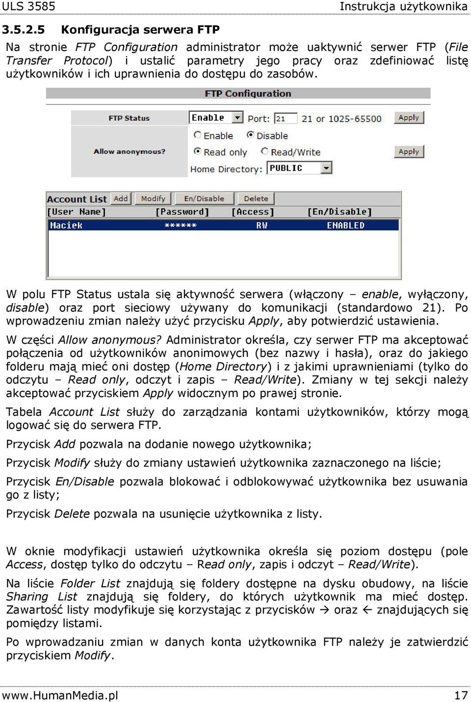 uprawnienia do dostępu do zasobów. W polu FTP Status ustala się aktywność serwera (włączony enable, wyłączony, disable) oraz port sieciowy używany do komunikacji (standardowo 21).