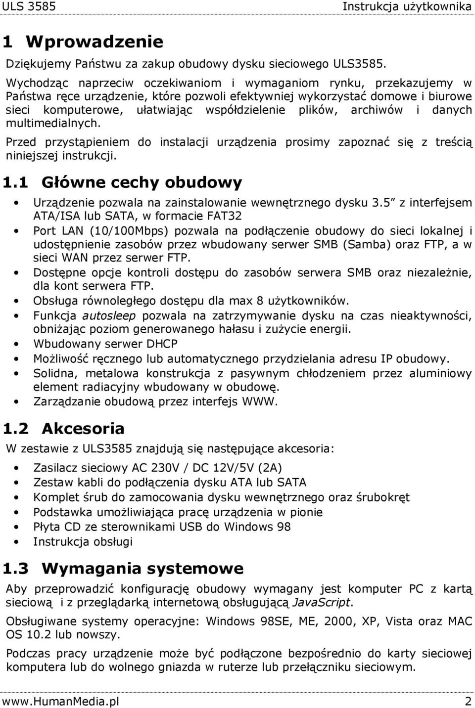 plików, archiwów i danych multimedialnych. Przed przystąpieniem do instalacji urządzenia prosimy zapoznać się z treścią niniejszej instrukcji. 1.