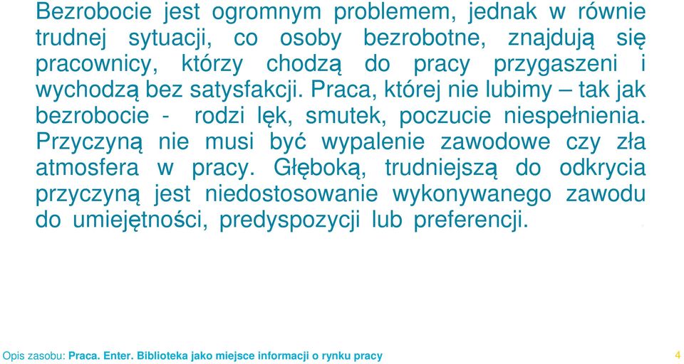 Praca, której nie lubimy tak jak bezrobocie - rodzi lęk, smutek, poczucie niespełnienia.