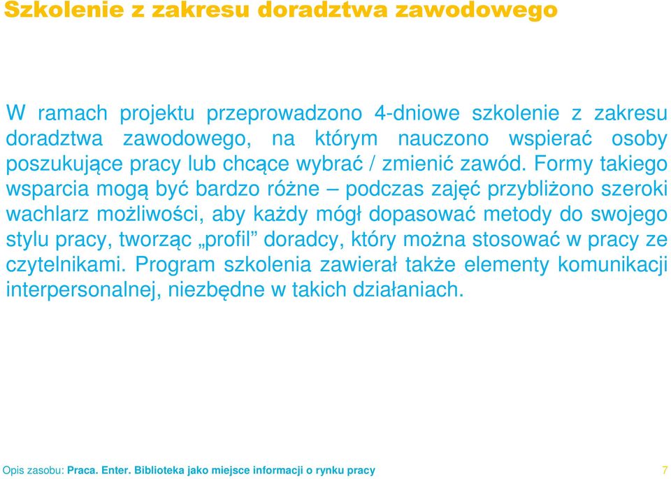 Formy takiego wsparcia mogą być bardzo różne podczas zajęć przybliżono szeroki wachlarz możliwości, aby każdy mógł dopasować metody do