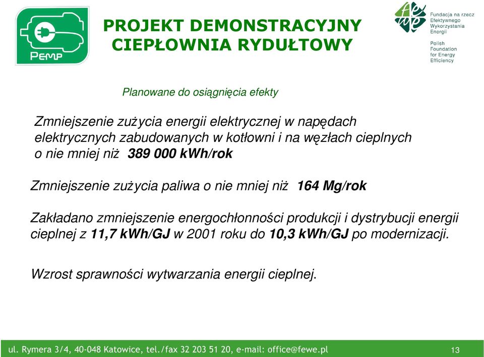 Zmniejszenie zuŝycia paliwa o nie mniej niŝ 164 Mg/rok Zakładano zmniejszenie energochłonności produkcji i