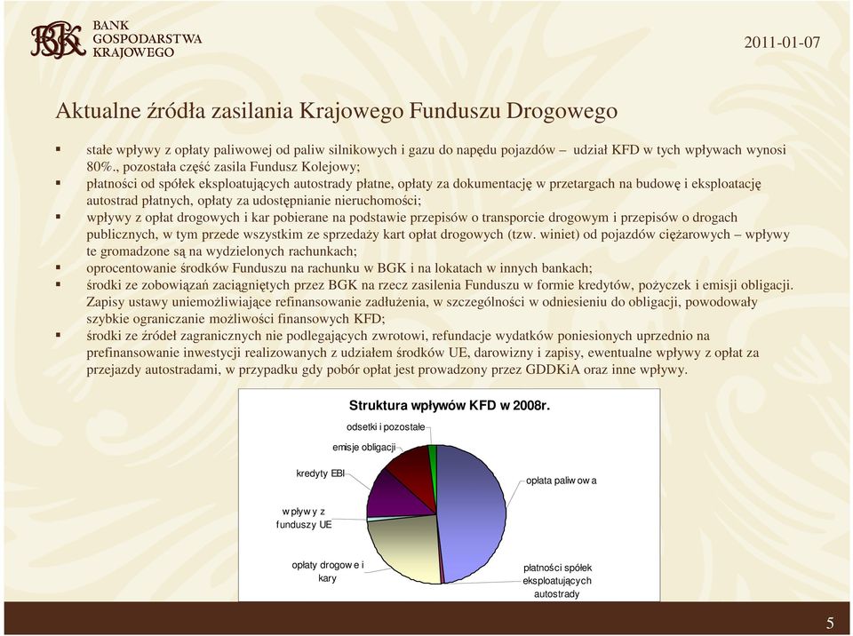 udostępnianie nieruchomości; wpływy z opłat drogowych i kar pobierane na podstawie przepisów o transporcie drogowym i przepisów o drogach publicznych, w tym przede wszystkim ze sprzedaŝy kart opłat